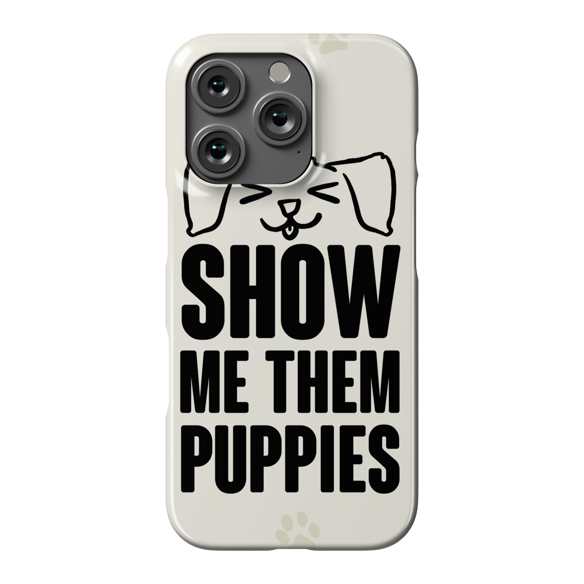 Show Me Them Puppies Phone Case
